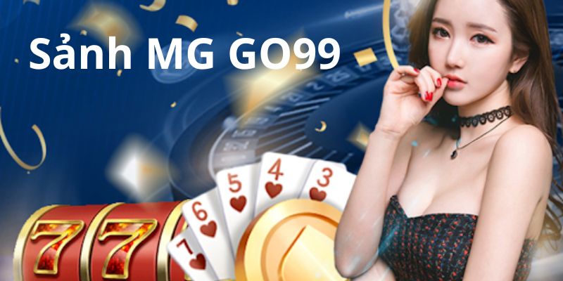 Giới thiệu sơ lược về sảnh MG tại nhà cái GO99