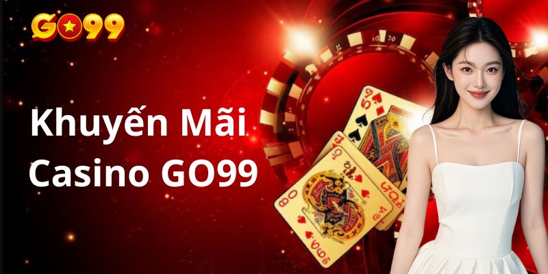 Mục đích chính của khuyến mãi casino Go99