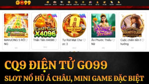 CQ9 Điện Tử Go99 – Slot Nổ Hũ Á Châu, Mini Game Đặc Biệt 2026